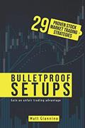 Read Bulletproof Setups: 29 Proven Stock Market Trading Strategies, written by Mr. Matt Giannino