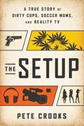 Read The Setup: A True Story of Dirty Cops, Soccer Moms, and Reality TV, written by Pete Crooks Read The Setup: A True Story of Dirty Cops, Soccer Moms, and Reality TV, written by Pete Crooks