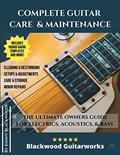 Read Complete Guitar Care & Maintenance: The Ultimate Owners Guide, written by Jonny Blackwood