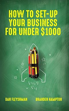 How To Set-Up Your Business For Under $1000, written by Dan Fleyshman