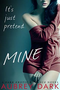 Mine (A Dark Erotic Romance Novel) (Dark Romance Series Book 2), written by Aubrey Dark