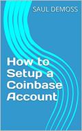 Read How to Setup a Coinbase Account, written by SAUL DEMOSS