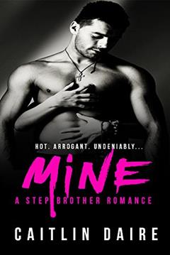 Mine - A Stepbrother Romance, written by Caitlin Daire