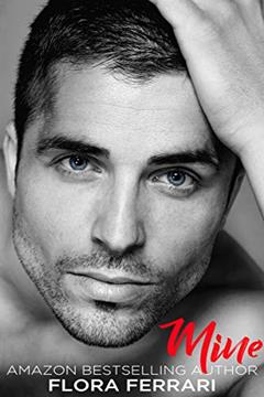 Mine (A Man Who Knows What He Wants (Standalone)), written by Flora Ferrari