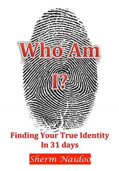 Who Am I ?: Finding Your True Identity In 31 Days, written by Sherm Naidoo