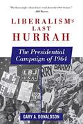 Read Liberalism's Last Hurrah: The Presidential Campaign of 1964, written by Gary A. Donaldson