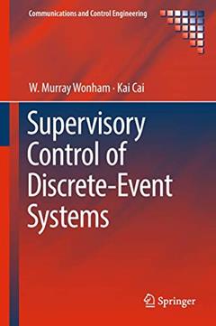 Supervisory Control of Discrete-Event Systems (Communications and Control Engineering), written by W. Murray Wonham; Kai Cai