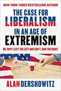 Read The Case for Liberalism in an Age of Extremism: or, Why I Left the Left But Can't Join the Right, written by Alan Dershowitz