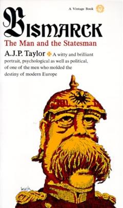 Bismarck: The Man and Statesman, written by A.J.P. Taylor