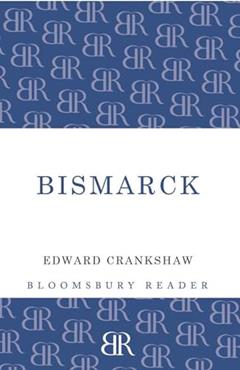 Bismarck, written by Edward Crankshaw