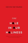 Read The Hole in Our Holiness: Filling the Gap between Gospel Passion and the Pursuit of Godliness (Paperback Edition), written by Kevin DeYoung