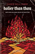 Read Holier Than Thou: How God's Holiness Helps Us Trust Him, written by Jackie Hill Perry