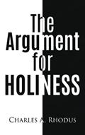 Read THE ARGUMENT FOR HOLINESS, written by Charles A Rhodus