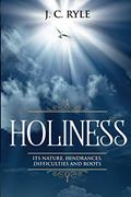 Read Holiness: It's Natures, Hindrances, Difficulties and Roots (Annotated) (Books by J. C. Ryle), written by J C Ryle