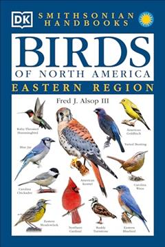 Smithsonian Handbooks: Birds of North America -- Eastern Region (Smithsonian Handbooks) (DK Handbooks), written by Fred J. Alsop III