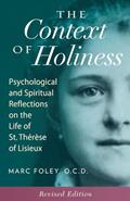 Read The Context of Holiness: Psychological and Spiritual Reflections on the Life of St. Thérèse of Lisieux, written by Mark Foley