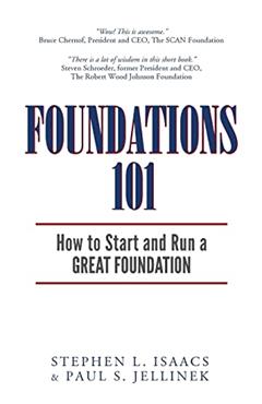 Foundations 101: How to Start and Run a Great Foundation, written by Stephen L. Isaacs; Paul S. Jellinek