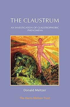 The Claustrum: An Investigation of Claustrophobic Phenomena, written by Donald Meltzer
