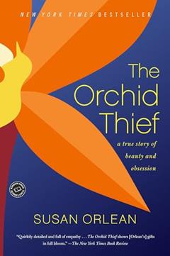 The Orchid Thief: A True Story of Beauty and Obsession, written by Susan Orlean