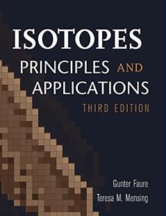 Isotopes: Principles and Applications, written by Gunter Faure; Teresa M. Mensing