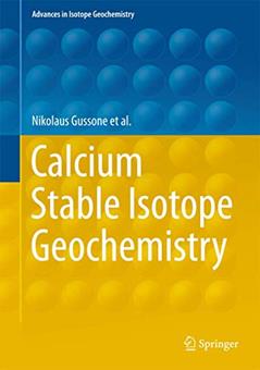 Calcium Stable Isotope Geochemistry (Advances in Isotope Geochemistry), written by Nikolaus Gussone; Anne-Désirée Schmitt; Alexander Heuser; Frank Wombacher; Martin Dietzel; Edward Tipper; Martin Schiller