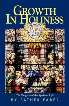 Growth In Holiness, written by Faber