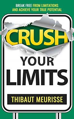 Crush Your Limits: Break Free From Limitations and Achieve Your True Potential (Success principles Book 2), written by Thibaut Meurisse