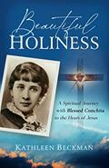 Read Beautiful Holiness: A Spiritual Journey With Blessed Conchita to the Heart of Jesus, written by Kathleen Beckman