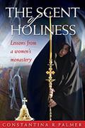 Read The Scent of Holiness: Lessons from a Women's Monastery, written by Constantina R. Palmer Read The Scent of Holiness: Lessons from a Women's Monastery, written by Constantina R. Palmer
