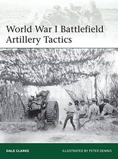 World War I Battlefield Artillery Tactics (Elite, 199), written by Dale Clarke