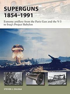 Superguns 1854-1991: Extreme artillery from the Paris Gun and the V-3 to Iraq's Project Babylon (New Vanguard, 265), written by Steven J. Zaloga