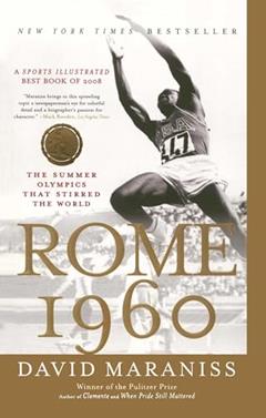 Rome 1960: The Summer Olympics That Stirred the World, written by David Maraniss