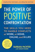 Read The Power of Positive Confrontation: The Skills You Need to Handle Conflicts at Work, at Home, Online, and in Life, completely revised and updated edition, written by Barbara Pachter