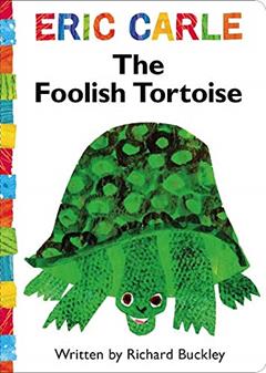 The Foolish Tortoise (The World of Eric Carle), written by Richard Buckley