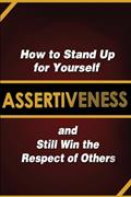 Read Assertiveness: How to Stand Up for Yourself and Still Win the Respect of Others, written by Judy Murphy