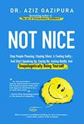 Read Not Nice: Stop People Pleasing, Staying Silent, & Feeling Guilty... And Start Speaking Up, Saying No, Asking Boldly, And Unapologetically Being Yourself, written by Aziz Gazipura Read Not Nice: Stop People Pleasing, Staying Silent, & Feeling Guilty... And Start Speaking Up, Saying No, Asking Boldly, And Unapologetically Being Yourself, written by Aziz Gazipura