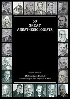 50 GREAT ANESTHESIOLOGISTS: PICTORIAL REVIEW BY DR SHANTANU MALLICK (TEXT BOOK), written by DR SHANTANU MALLICK