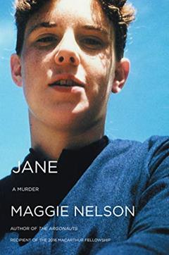 Jane: A Murder, written by Maggie Nelson