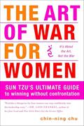 Read The Art of War for Women: Sun Tzu's Ultimate Guide to Winning Without Confrontation, written by Chin-Ning Chu