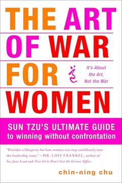 The Art of War for Women: Sun Tzu's Ultimate Guide to Winning Without Confrontation, written by Chin-Ning Chu