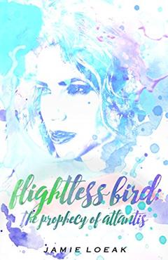 Flightless Bird: The Prophecy of Atlantis (The Atlantis Novella Serial Book 3), written by Jamie Loeak
