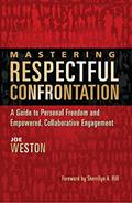 Read Mastering Respectful Confrontation: A Guide to Personal Freedom and Empowered, Collaborative Engagement, written by Joe Weston