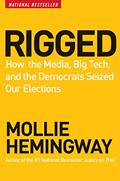 Read Rigged: How the Media, Big Tech, and the Democrats Seized Our Elections, written by Mollie Hemingway
