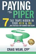 Read Paying the Piper: 7 Tax Traps Hidden in Your 401k & IRA...and Strategies For Planning Your Escape, written by Craig Wear