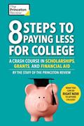 Read 8 Steps to Paying Less for College: A Crash Course in Scholarships, Grants, and Financial Aid (College Admissions Guides), written by The Princeton Review