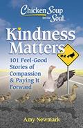 Read Chicken Soup for the Soul: Kindness Matters: 101 Feel-Good Stories of Compassion & Paying It Forward, written by Amy Newmark