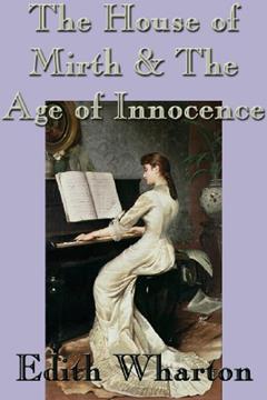 The House of Mirth & The Age of Innocence, written by Edith Wharton