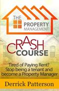 Read The Property Management Crash Course: Tired of Paying Rent? Stop being a tenant and become a Property Manager, written by Derrick Patterson