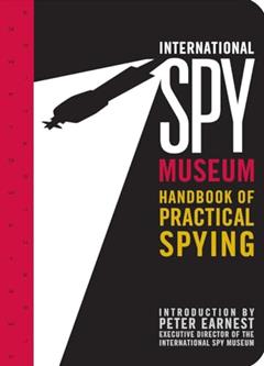 International Spy Museum's Handbook of Practical Spying, written by Jack Barth