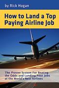 Read How to Land a Top Paying Airline Job: The Proven System for Beating the Odds and Landing Pilot Jobs at the World's Best Airlines, written by Rick Hogan